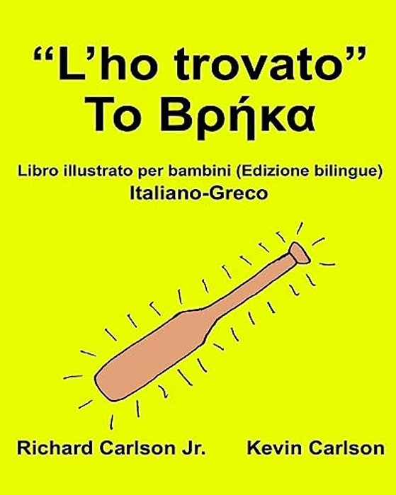 "L'Ho Trovato": Libro Illustrato Per Bambini Italiano-Greco (Edizione Bilingue)-..