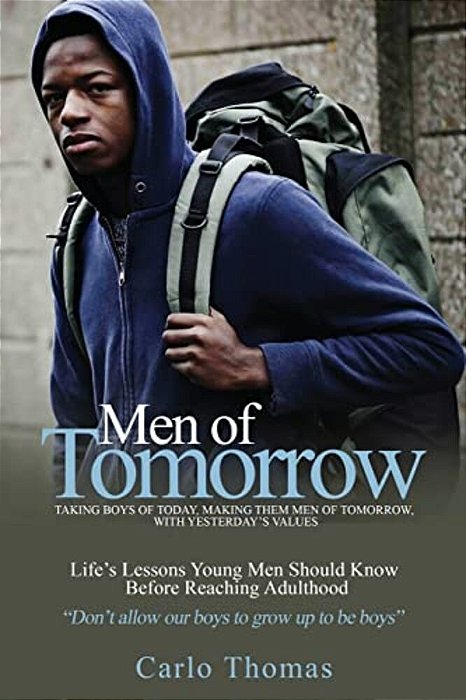 Men Of Tomorrow: Taking Boys Of Today, Making Them Men Of Tomorrow, With Yesterday's Values-..