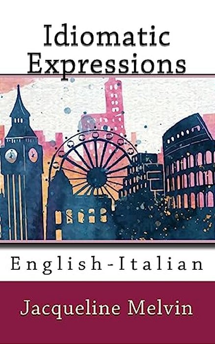 Idiomatic Expressions: English-Italian-..