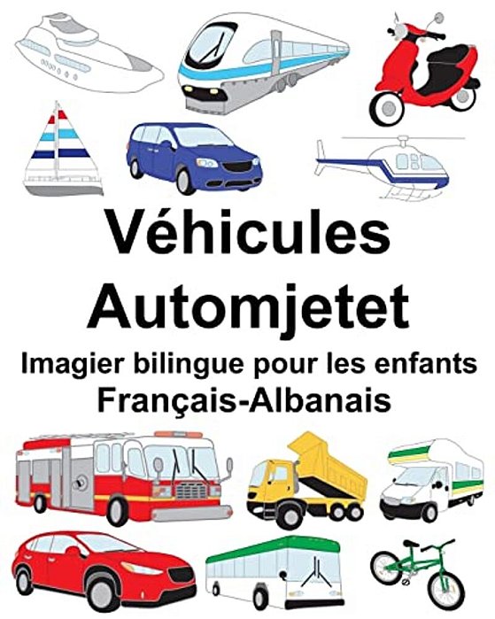 Français-Albanais Véhicules/Automjetet Imagier Bilingue Pour Les Enfants-..