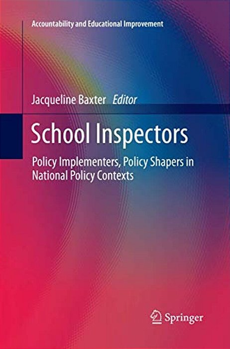 School Inspectors: Policy Implementers, Policy Shapers In National Policy Contexts-..