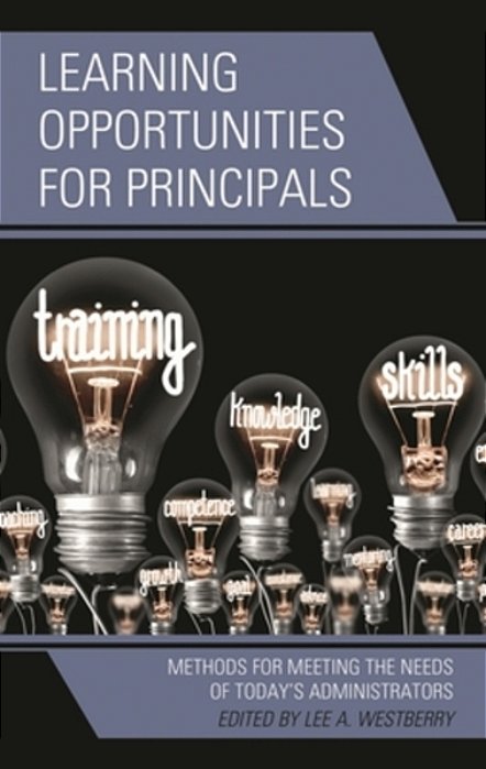 Learning Opportunities For Principals: Methods For Meeting The Needs Of Today's Administrators-..