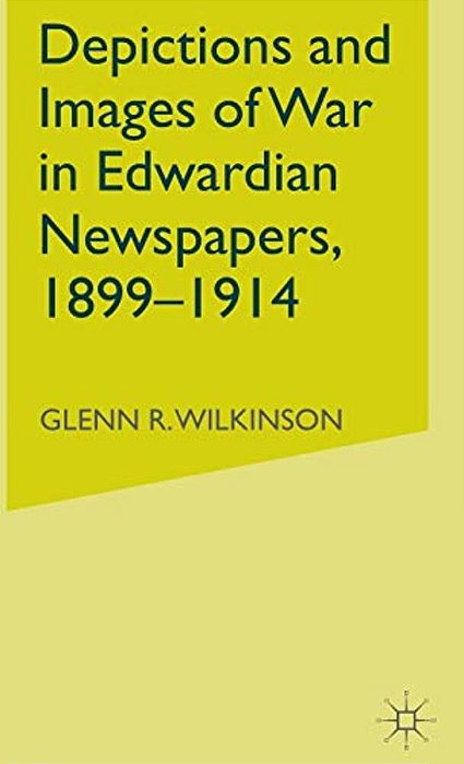 Depictions And Images Of War In Edwardian Newspapers, 1899-1914-..