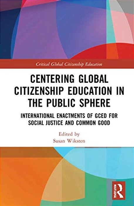 Centering Global Citizenship Education In The Public Sphere: International Enactments Of Gced For Social Justice And Common Good-..
