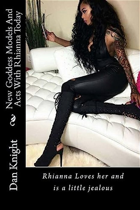 New Goddess Models And Acts With Sexy Today: Rhianna Loves Her And Is A Little Jealous-..