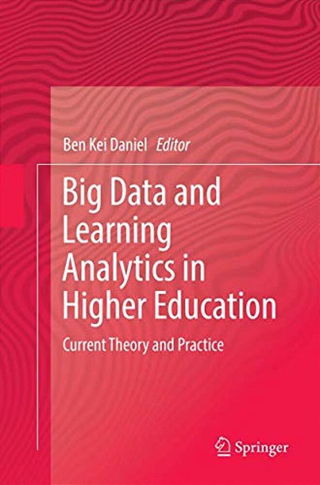 Big Data And Learning Analytics In Higher Education: Current Theory And Practice-..