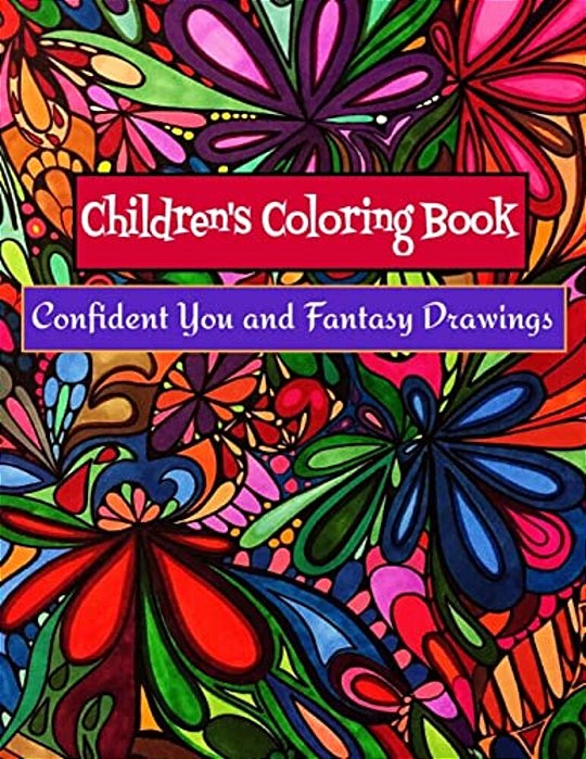 Children's Coloring Book - Confident You And Fantasy Drawings: Boost Self-Esteem And Creativity-..