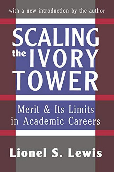 Scaling The Ivory Tower: Merit And Its Limits In Academic Careers-..