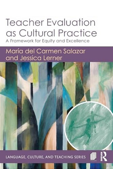 Teacher Evaluation As Cultural Practice: A Framework For Equity And Excellence-..