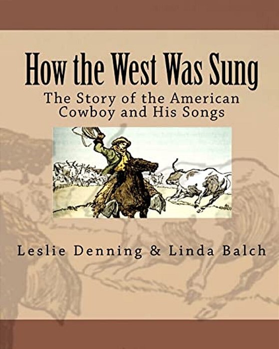 How The West Was Sung: The Story Of The American Cowboy And His Songs-..
