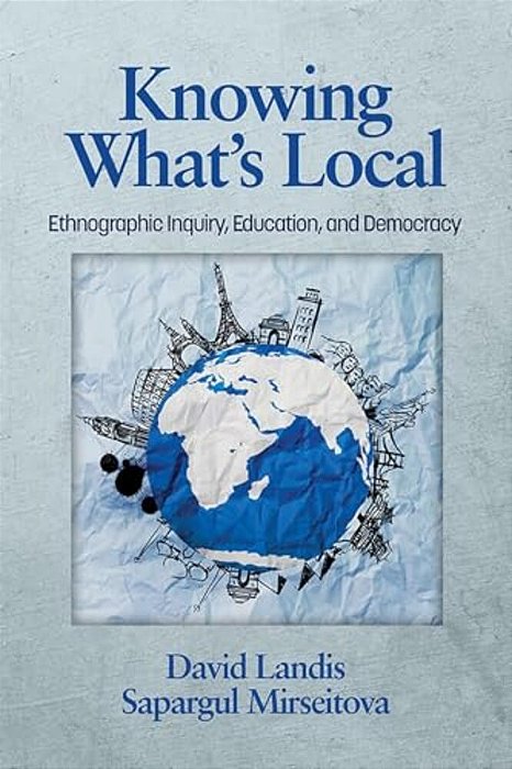 Knowing What's Local: Ethnographic Inquiry, Education And Democracy-..