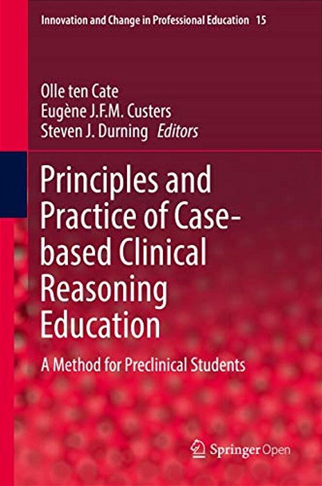 Principles And Practice Of Case-Based Clinical Reasoning Education: A Method For Preclinical Students-..