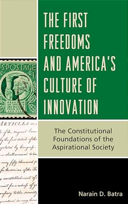 First Freedoms And America's Culture Of Innovation: The Constitutional Foundations Of The Aspirational Society-..
