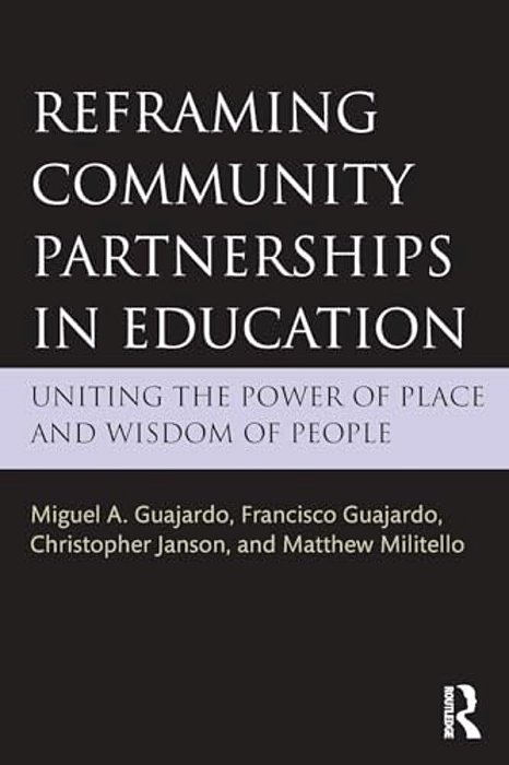 Reframing Community Partnerships In Education: Uniting The Power Of Place And Wisdom Of People-..