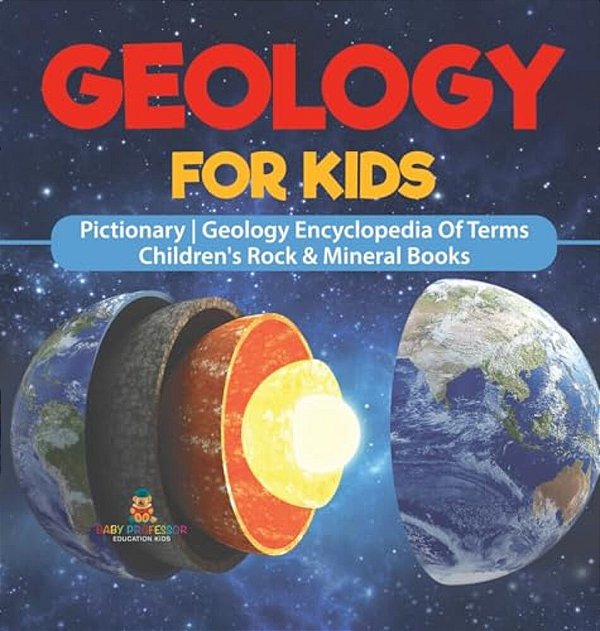 Geology For Kids - Pictionary Geology Encyclopedia Of Terms Children's Rock & Mineral Books-..