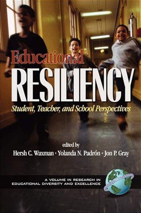Educational Resiliency: Student, Teacher, And School Perspectives-..