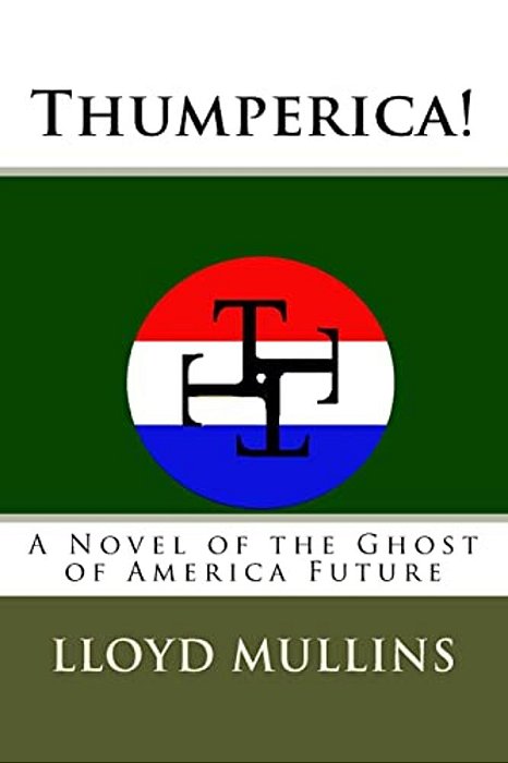 Thumperica!: A Novel Of The Ghost Of America Future-..