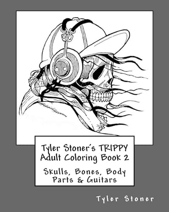 Tyler Stoner's Trippy Adult Coloring Book 2: Skulls, Bones, Body Parts & Guitars-..