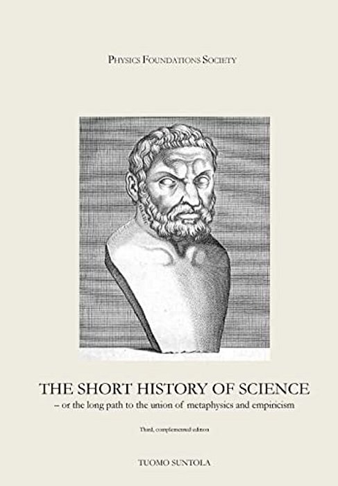 The Short History Of Science: - Or The Long Path To The Union Of Metaphysics And Empiricism-..