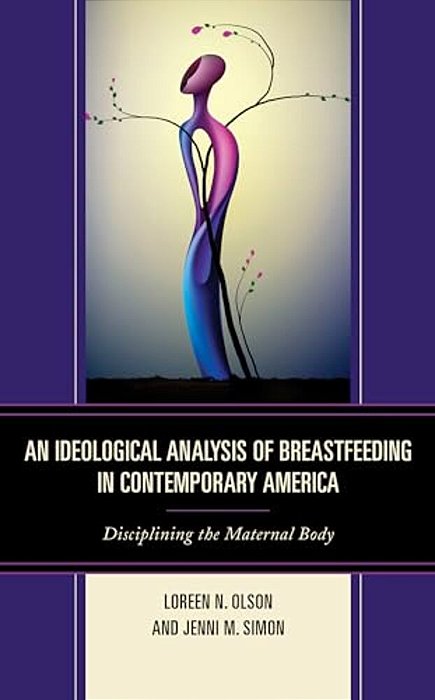 Ideological Analysis Of Breastfeeding In Contemporary America: Disciplining The Maternal Body-..