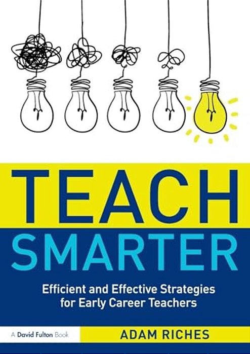 Teach Smarter: Efficient And Effective Strategies For Early Career Teachers-..