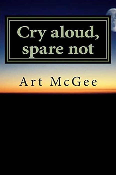 Cry Aloud, Spare Not-..