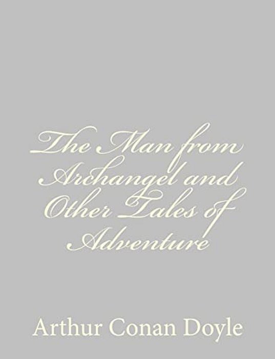 The Man From Archangel And Other Tales Of Adventure-..