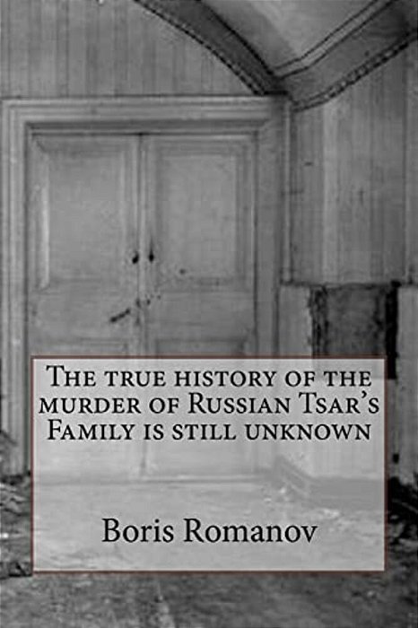 The True History Of The Murder Of Russian Tsar's Family Is Still Unknown-..