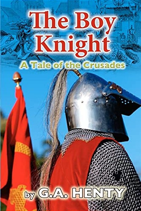 The Boy Knight: A Tale Of The Crusades-..