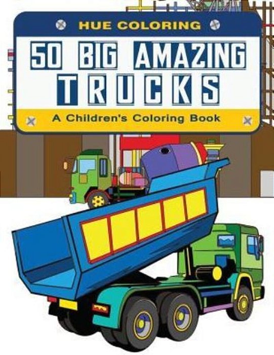 50 Big Amazing Trucks: A Children's Coloring Book-..