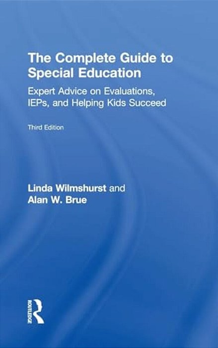The Complete Guide To Special Education: Expert Advice On Evaluations, Ieps, And Helping Kids Succeed-..