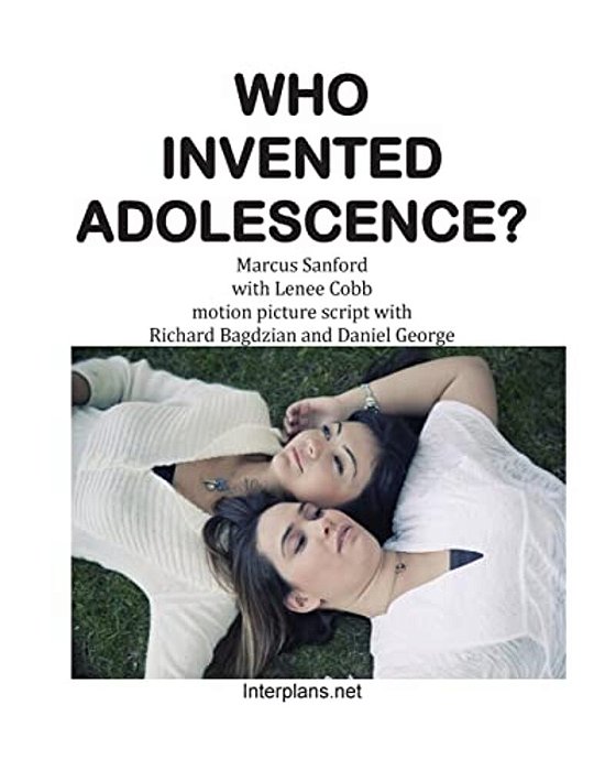 Who Invented Adolescence?: Motion Picture Script Of The Novel Senseless-..