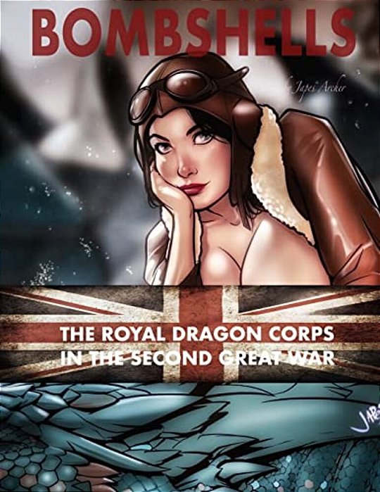 Bombshells: The Royal Dragon Corps In The Second Great War-..