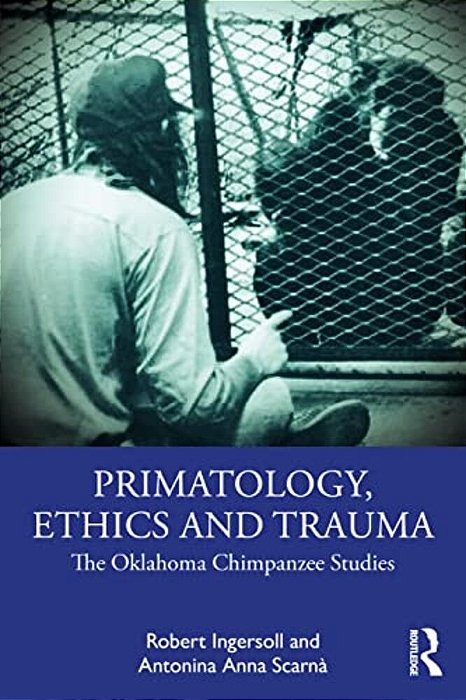 Primatology, Ethics And Trauma: The Oklahoma Chimpanzee Studies-..