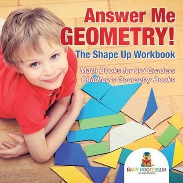 Answer Me Geometry! The Shape Up Workbook - Math Books For 3RD Graders Children's Geometry Books-..