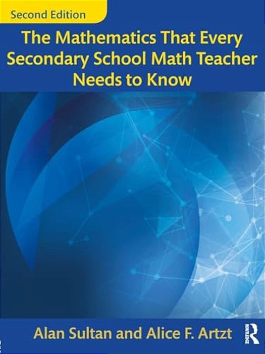The Mathematics That Every Secondary School Math Teacher Needs To Know-..