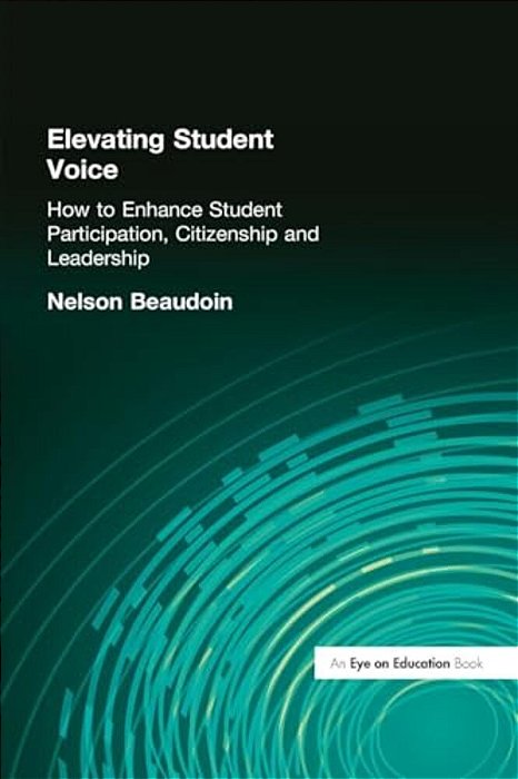 Elevating Student Voice: How To Enhance Student Participation, Citizenship, And Leadership-..