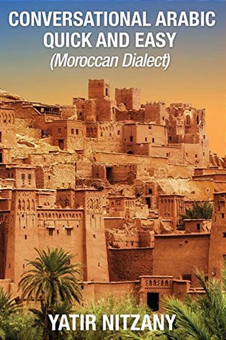 Conversational Arabic Quick And Easy: Moroccan Dialect-..