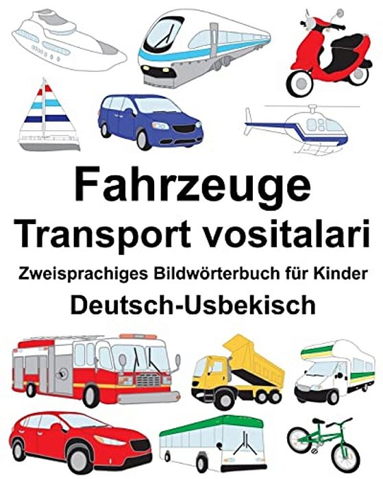 Deutsch-Usbekisch Fahrzeuge/Transport Vositalari Zweisprachiges Bildwörterbuch Für Kinder-..