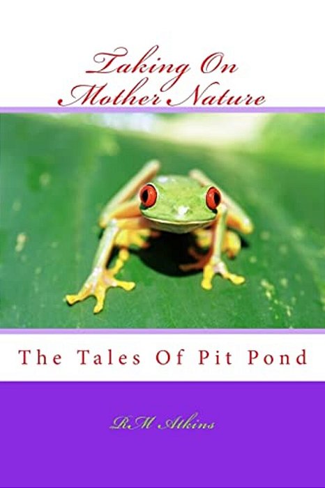 Taking On Mother Nature: The Tales Of Pit Pond-..