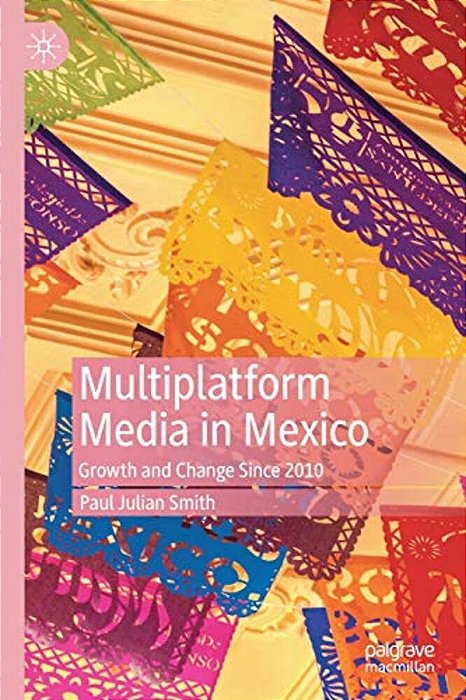 Multiplatform Media In Mexico: Growth And Change Since 2010-..