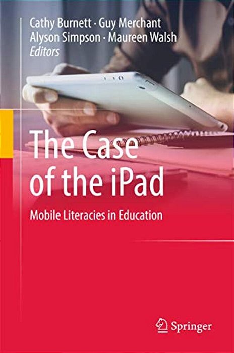 The Case Of The Ipad: Mobile Literacies In Education-..