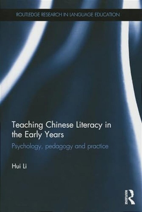 Teaching Chinese Literacy In The Early Years: Psychology, Pedagogy And Practice-..