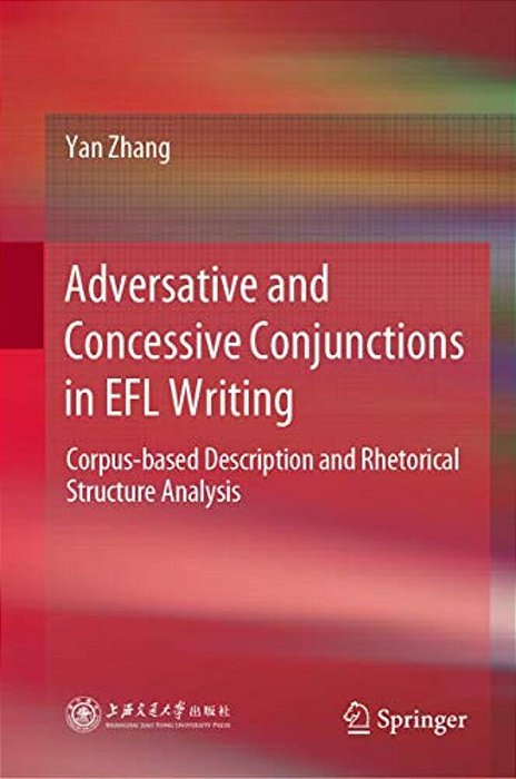 Adversative And Concessive Conjunctions In Efl Writing: Corpus-Based Description And Rhetorical Structure Analysis-..