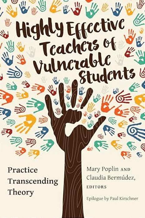 Highly Effective Teachers Of Vulnerable Students: Practice Transcending Theory-..