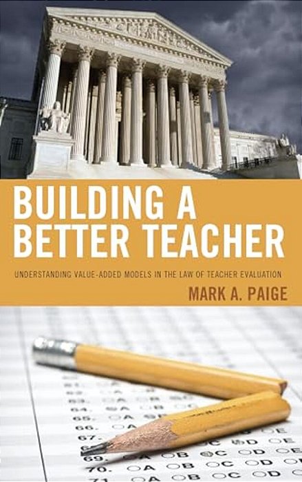 Building A Better Teacher: Understanding Value-Added Models In The Law Of Teacher Evaluation-..
