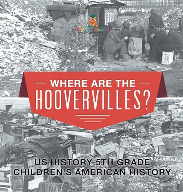 Where Are The Hoovervilles? US History 5Th Grade Children's American History-..