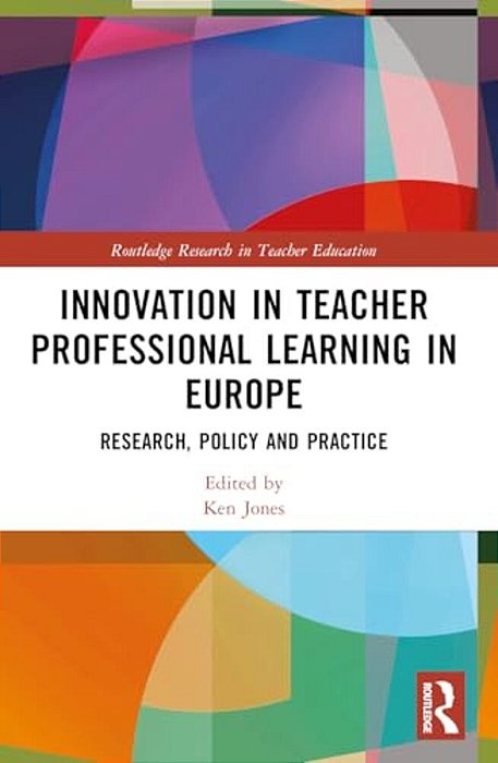Innovation In Teacher Professional Learning In Europe: Research, Policy And Practice-..