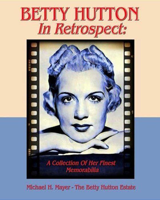 Betty Hutton In Retrospect: A Collection Of Her Finest Memorabilia-..