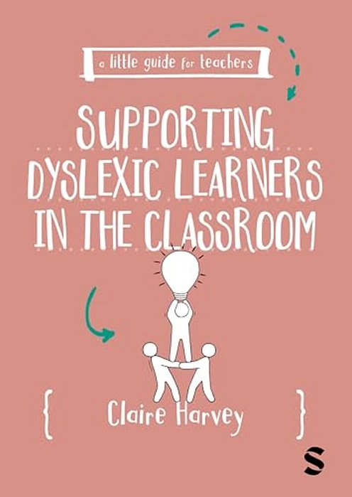 A Little Guide For Teachers: Supporting Dyslexic Learners In The Classroom-..